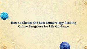 How to Choose the Best Numerology Reading Online Bangalore for Life Guidance